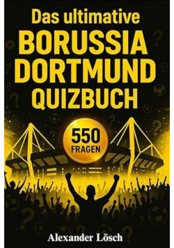 Das ultimative Borussia Dortmund Quizbuch