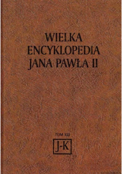 Wielka Encyklopedia Jana Pawła II Tom XIII J-K