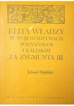 Elita władz w województwach poznańskim i kaliskim za Zygmunta III