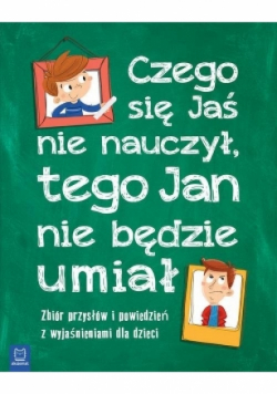 Czego Jaś się nie nauczy, tego Jan nie będzie umia