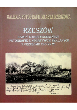 Rzeszów karty korespondencyjne i fotografie z negatywów szklanych z przełomu XIX - XX w