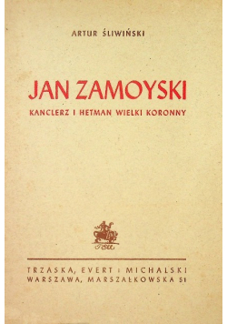 Jan Zamoyski. Kanclerz i Hetman Wielki Koronny, 1947r.