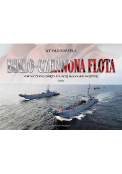 Biało-czerwona flota Współczesne okręty polskiej marynarki wojennej Tom II