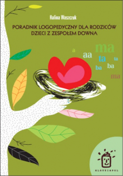 Poradnik logopedyczny dla rodziców dzieci z zespołem downa
