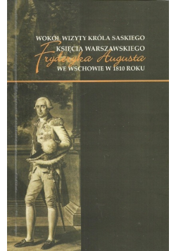 Wokół wizyty króla saskiego księcia warszawskiego Fryderyka Augusta we Wschowie w 1810 roku