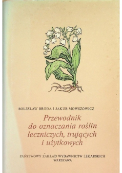 Przewodnik do oznaczania roślin leczniczych trujących i użytkowych