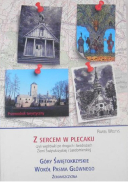 Z sercem w plecaku czyli wędrówki po drogach i bezdrożach Ziemi Świętokrzyskiej i Sandomierskiej