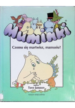 Muminki Czemu się martwisz mamusiu