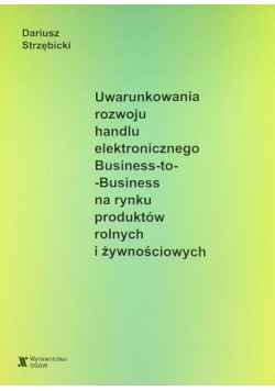 Uwarunkowania rozwoju handlu elektronicznego Business-to-Business na rynku produktów rolnych i żywnościowych