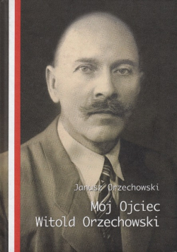 Mój Ojciec Witold Orzechowski