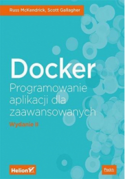 Docker. Programowanie aplikacji dla zaawansowanych