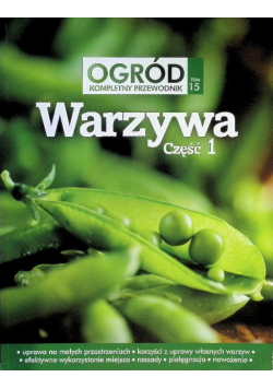 Ogród Kompletny przewodnik Tom 15 Warzywa Część 1