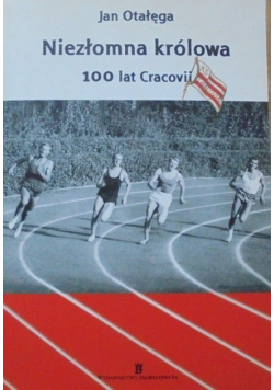 Niezłomna królowa 100 lat Cracovii