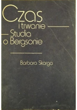 Czas i trwanie. Studia o Bergsonie