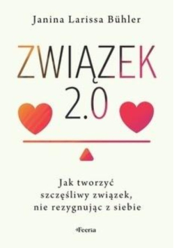 Związek 2.0. Jak tworzyć szczęśliwy związek, nie rezygnując z siebie