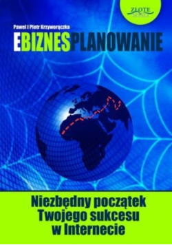 Ebiznesplanowanie. Niezbędny początek Twojego sukcesu w Internecie
