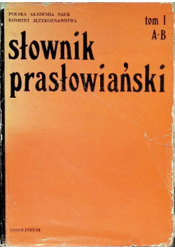 Słownik prasłowiański Tom 1