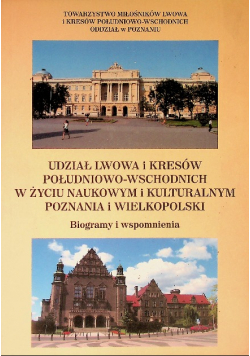 Udział lwowa i kresów południowo wschodnich w życiu naukowym u kulturalnym Poznania I Wielkopolski