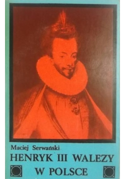 Henryk III Walezy w Polsce