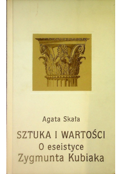 Sztuka I Wartości O Eseistyce Zygmunta Kubiaka