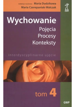 Wychowanie Pojęcia procesy konteksty Tom 4