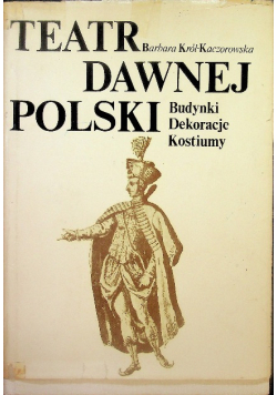Teatr dawnej polski budynki dekoracje kostiumy