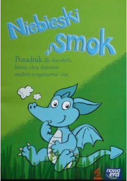 Niebieski smok Poradnik dla dorosłych, którzy chcą dzieciom mądrze zorganizować czas