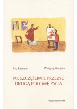 Jak szczęśliwie przeżyć drugą połowę życia