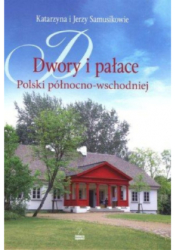 Dwory i pałace Polski północno-wschodniej