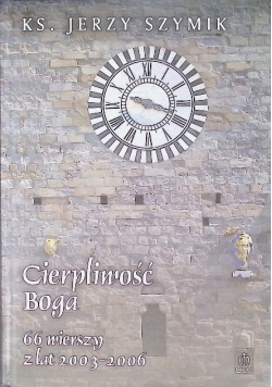 Cierpliwość Boga 66 wierszy z lat 2003 - 2006
