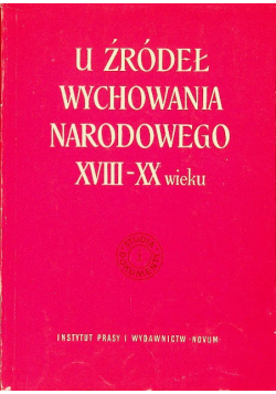 U źródeł wychowania Narodowego XVII - XX wieku