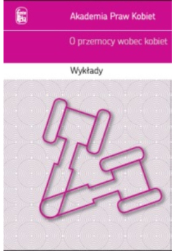 Akademia Praw Kobiet O przemocy wobec kobiet. Wykłady