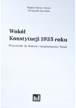Wokół Konstytucji 1935 roku przyczynek do historii i teraźniejszości Polski