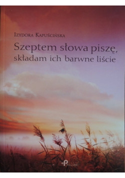 Szeptem słowa piszę składam ich barwne liście