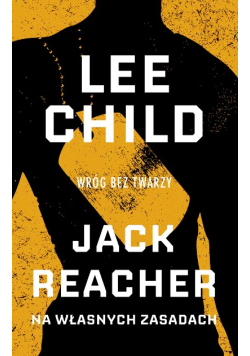 Wróg bez twarzy Jack Reacher na własnych zasadach Tom 3