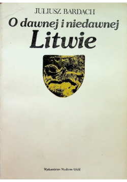 O dawnej i niedawnej Litwie
