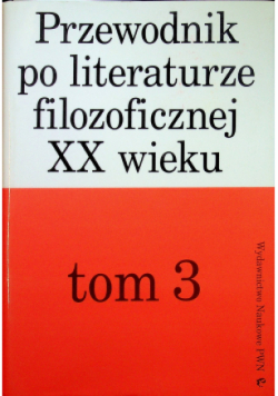 Przewodnik po literaturze filozoficznej XX wieku Tom 3