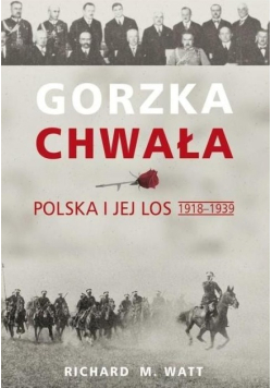 Gorzka chwała Polska i jej los 1918 - 1939