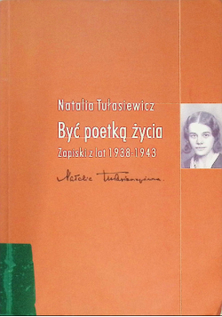 Być poetką życia zapiski z lat 1938 - 1943