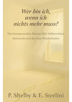 Wer bin ich, wenn ich nichts mehr muss?