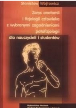Zarys anatomii i fizjologii człowieka z wybranymi zagadnieniami patofizjologii