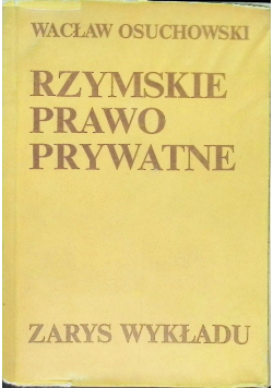 Rzymskie prawo prywatne Zarys wykładu