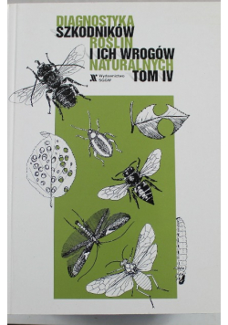 Diagnostyka szkodników roślin i ich wrogów naturalnych tom IV