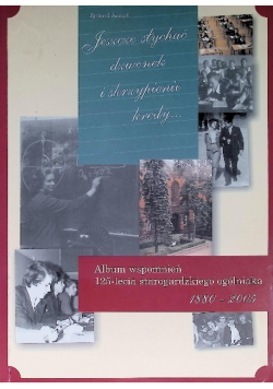 Jeszcze słychać dzwonek i skrzypienie kredy Album Wspomnień 125 - lecia starogardzkiego ogólniaka 1880 - 2005