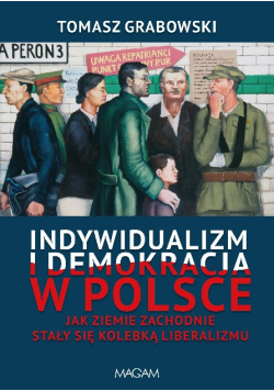 Indywidualizm i demokracja w Polsce jak Ziemie Zachodnie stały się kolebką liberalizmu