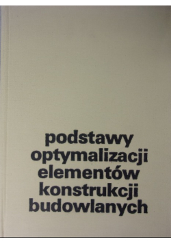 Podstawy optymalizacji elementów konstrukcji budowlanych