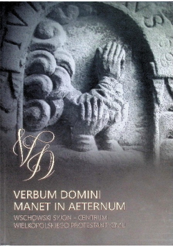 Verbum domini manet in Aeternum Wschowski Syjon- Centrum Wielkopolskiego Protestantyzmu