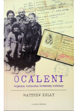 Ocaleni Wojenna tułaczka kresowej rodziny