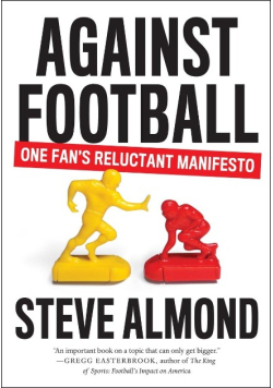 Against Football : One Fan's Reluctant Manifesto