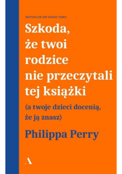 Szkoda, że twoi rodzice nie przeczytali tej książk